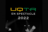 Date limite d’inscription: UQTR en spectacle 2022