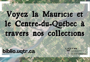 Exposition à la bibliothèque Roy-Denommé : La Mauricie et le Centre-du-Québec à travers nos collections