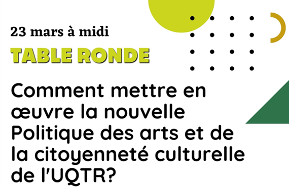 Une table ronde pour échanger sur la mise en œuvre de la nouvelle Politique des arts et de la citoyenneté culturelle de l’UQTR